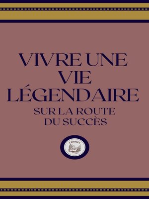 cover image of VIVRE UNE VIE LÉGENDAIRE